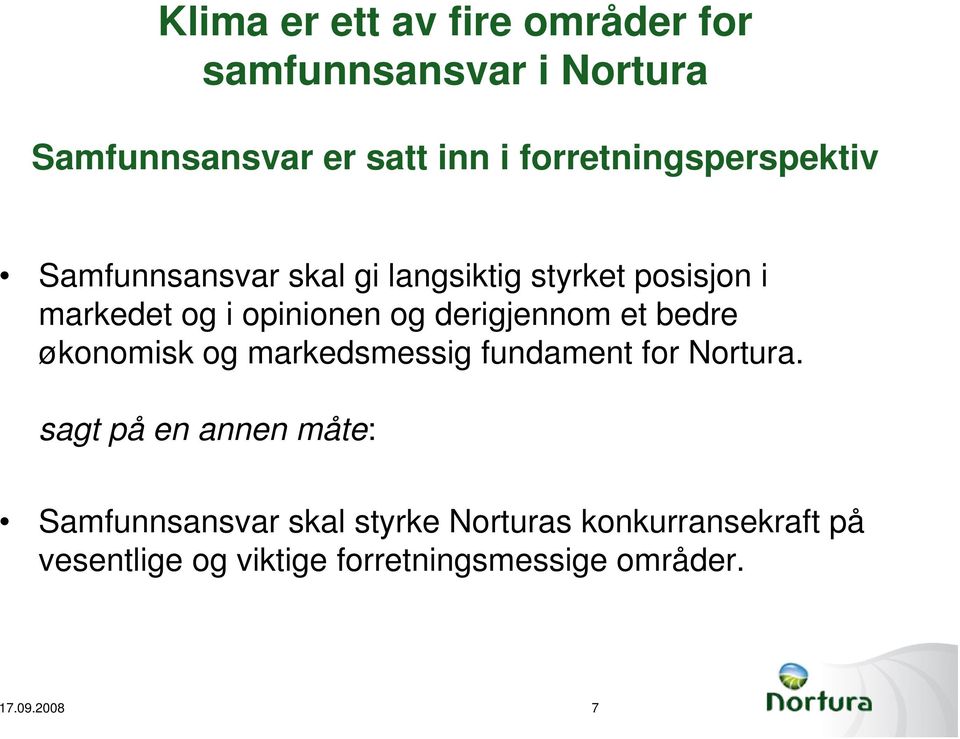 og derigjennom et bedre økonomisk og markedsmessig fundament for Nortura.