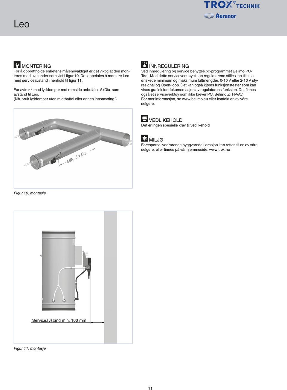 ) INNREGULERING Ved innregulering og service benyttes pc-programmet Belimo PC- Tool. Med dette serviceverktøyet kan regulatorene stilles inn til b.l.a. ønskede minimum og maksimum luftmengder, 0-10 V eller 2-10 V styresignal og Open-loop.
