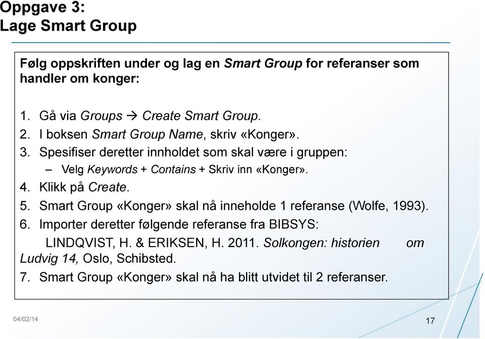 Klikk på Create. 5. Smart Group «Konger» skal nå inneholde 1 referanse (Wolfe, 1993). 6. Importer deretter følgende referanse fra BIBSYS: LINDQVIST, H.