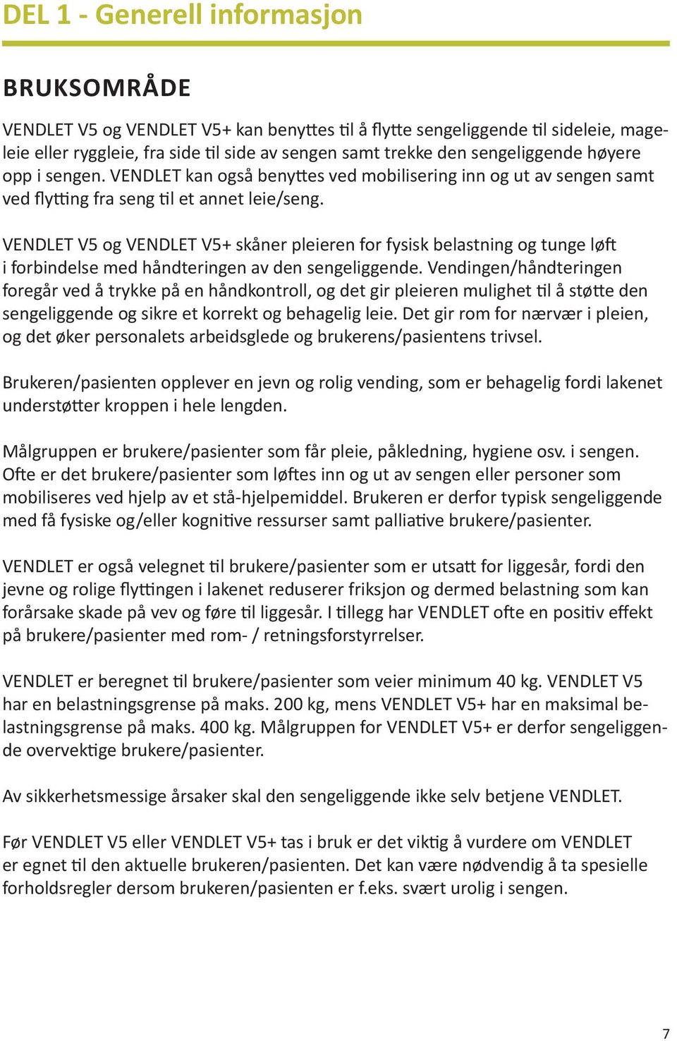 VENDLET V5 og VENDLET V5+ skåner pleieren for fysisk belastning og tunge løft i forbindelse med håndteringen av den sengeliggende.