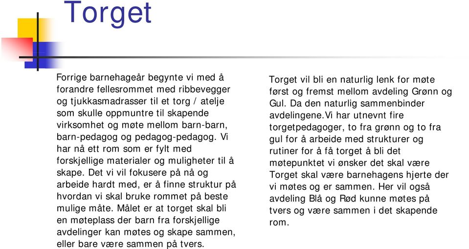 Det vi vil fokusere på nå og arbeide hardt med, er å finne struktur på hvordan vi skal bruke rommet på beste mulige måte.