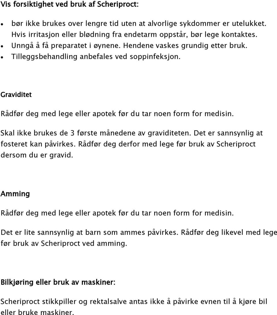 Skal ikke brukes de 3 første månedene av graviditeten. Det er sannsynlig at fosteret kan påvirkes. Rådfør deg derfor med lege før bruk av Scheriproct dersom du er gravid.