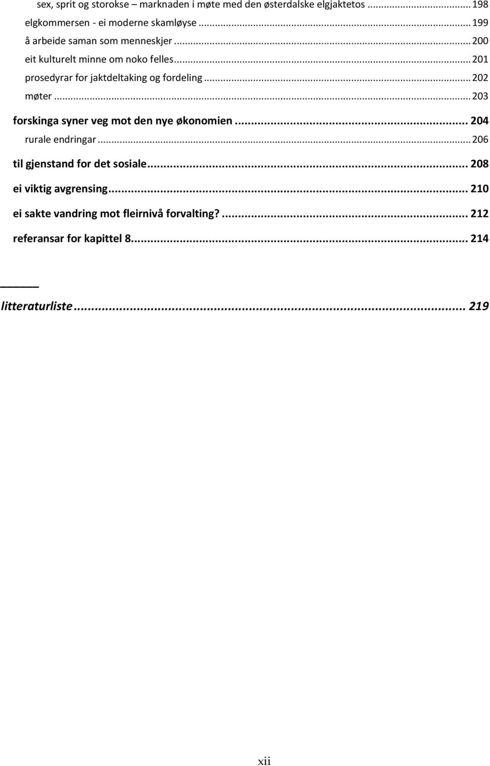 .. 202 møter... 203 forskinga syner veg mot den nye økonomien... 204 rurale endringar... 206 til gjenstand for det sosiale.