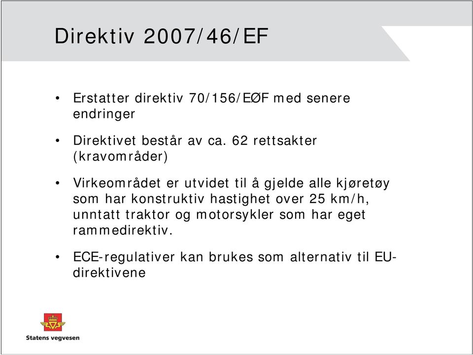 62 rettsakter (kravområder) Virkeområdet er utvidet til å gjelde alle kjøretøy som