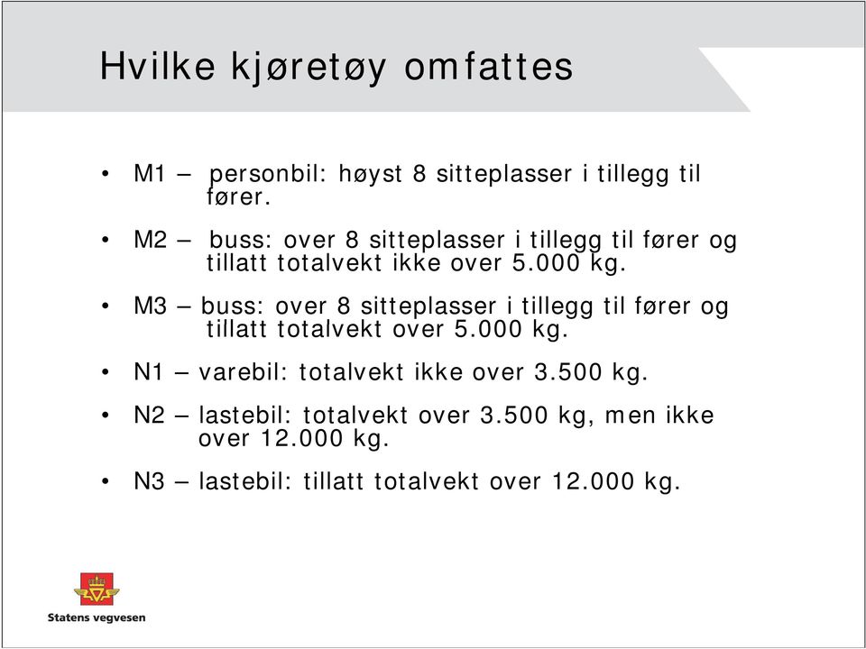 M3 buss: over 8 sitteplasser i tillegg til fører og tillatt totalvekt over 5.000 kg.