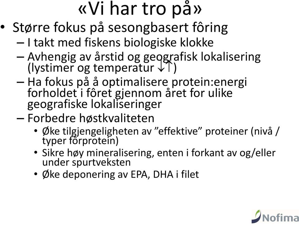 året for ulike geografiske lokaliseringer Forbedre høstkvaliteten Øke tilgjengeligheten av effektive proteiner (nivå /