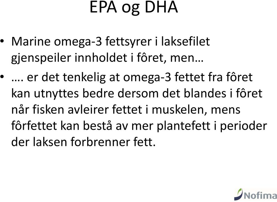 er det tenkelig at omega-3 fettet fra fôret kan utnyttes bedre dersom det