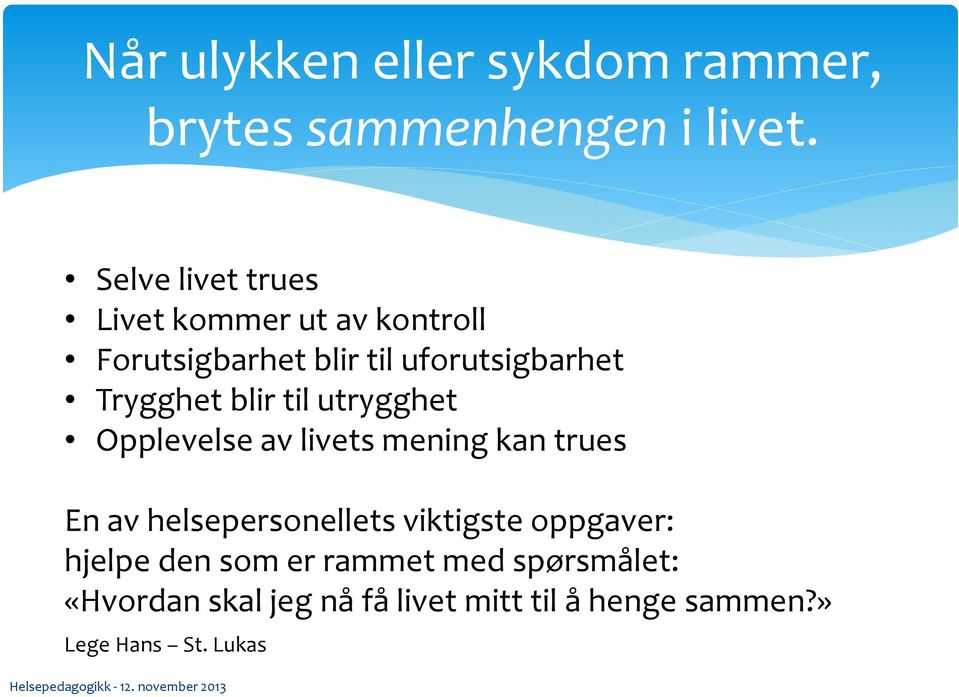 Trygghet blir til utrygghet Opplevelse av livets mening kan trues En av helsepersonellets