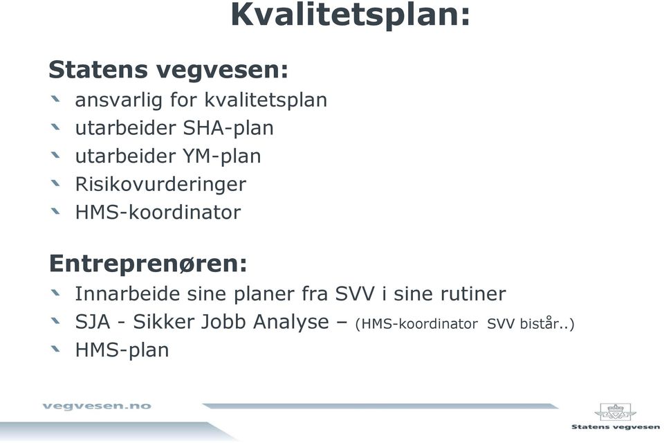 Entreprenøren: Kvalitetsplan: Innarbeide sine planer fra SVV i