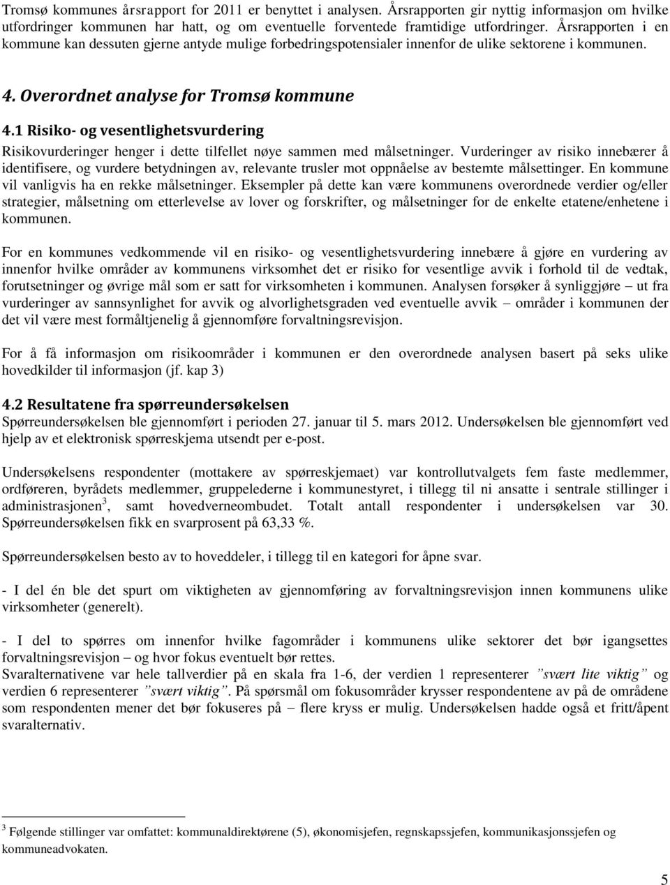 1 Risiko- og vesentlighetsvurdering Risikovurderinger henger i dette tilfellet nøye sammen med målsetninger.