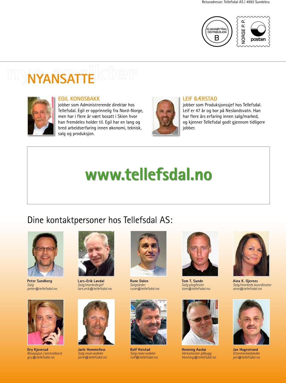 Leif Bærstad jobber som Produksjonssjef hos Tellefsdal. Leif er 47 år og bor på Neslandsvatn. Han har flere års erfaring innen salg/marked, og kjenner Tellefsdal godt gjennom tidligere jobber. www.
