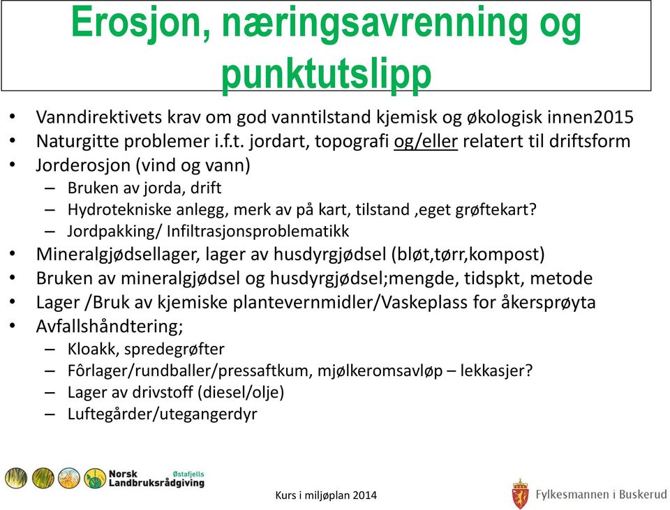 Jordpakking/ Infiltrasjonsproblematikk Mineralgjødsellager, lager av husdyrgjødsel (bløt,tørr,kompost) Bruken av mineralgjødsel og husdyrgjødsel;mengde, tidspkt, metode Lager /Bruk