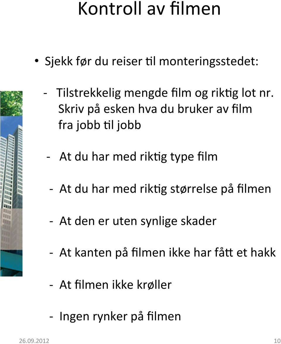 Skriv på esken hva du bruker av film fra jobb 2l jobb - At du har med rik2g type film - At