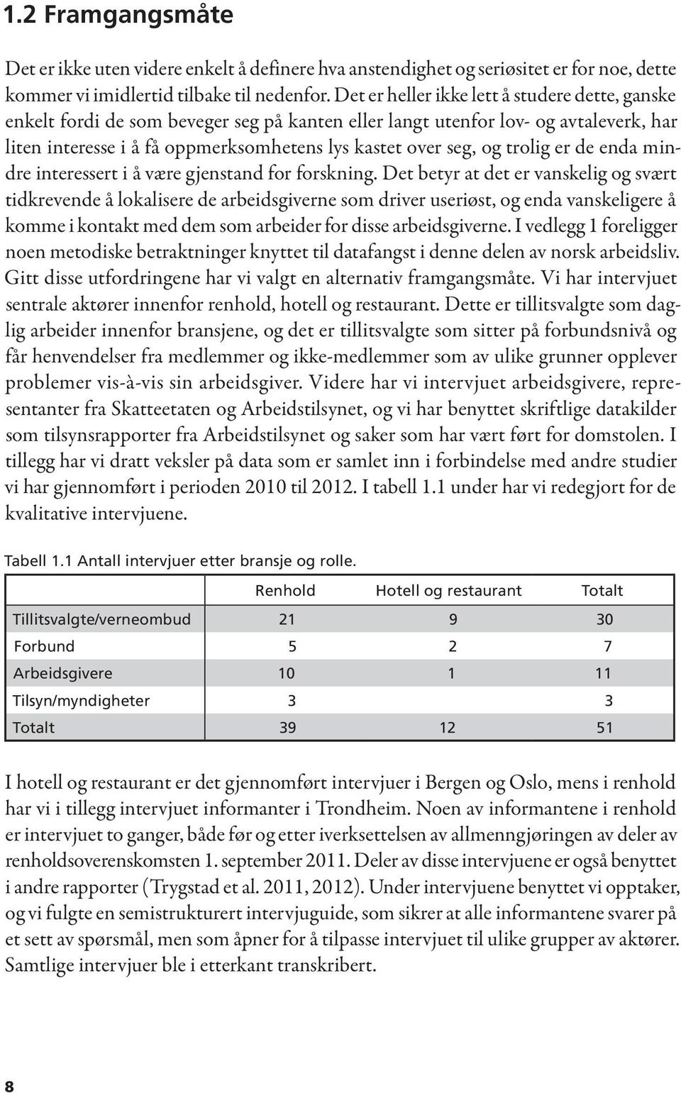 trolig er de enda mindre interessert i å være gjenstand for forskning.