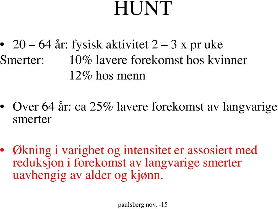 smerter Økning i varighet og intensitet er assosiert med reduksjon i