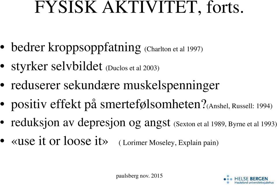 2003) reduserer sekundære muskelspenninger positiv effekt på smertefølsomheten?