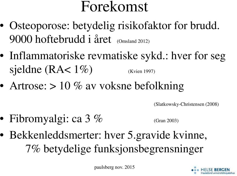 : hver for seg sjeldne (RA< 1%) (Kvien 1997) Artrose: > 10 % av voksne befolkning