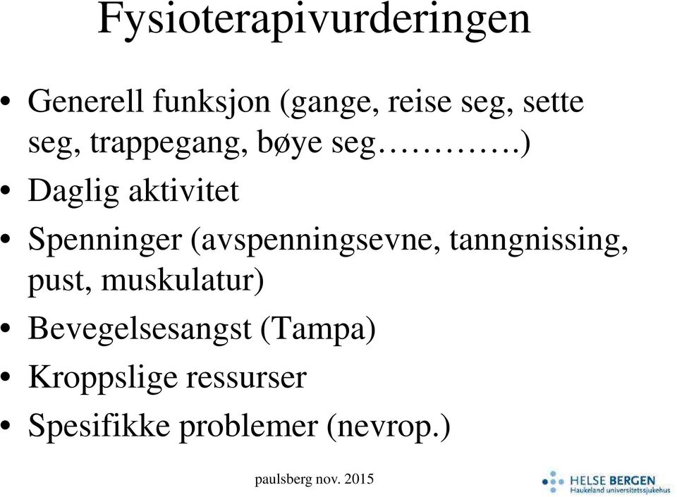 ) Daglig aktivitet Spenninger (avspenningsevne, tanngnissing,