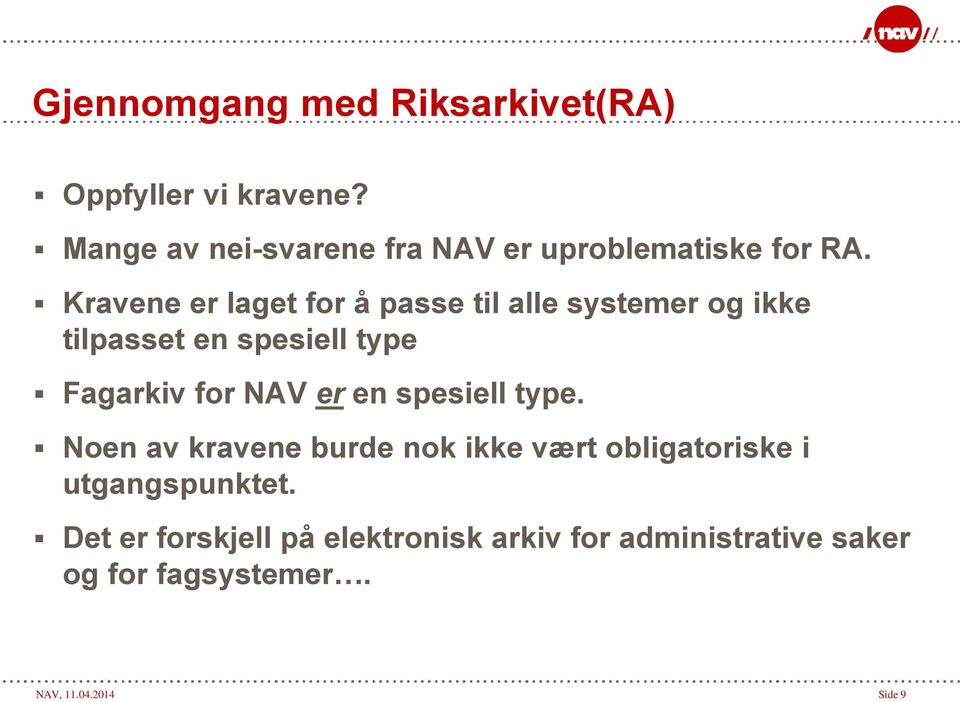 Kravene er laget for å passe til alle systemer og ikke tilpasset en spesiell type Fagarkiv for NAV