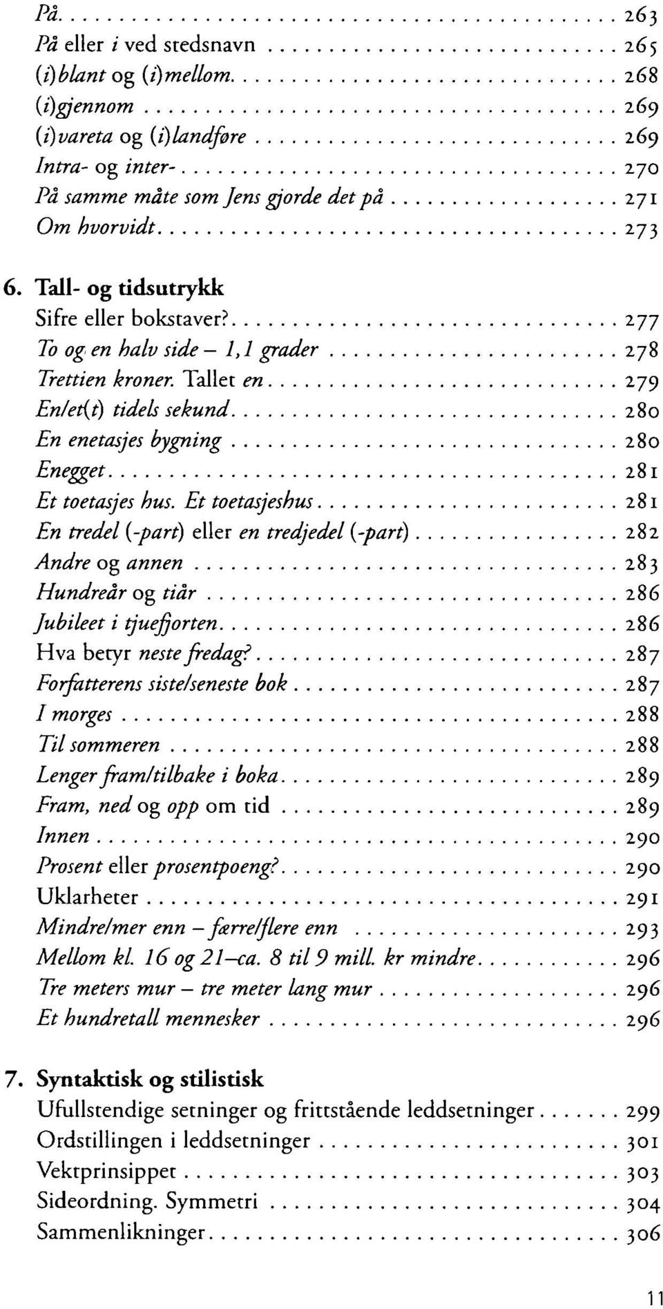 Et toetasjeshus 281 En tredel {-part) eller en tredjedel (-part) 282 Andre og annen 283 Hundreår og tiår 286 Jubileet i tjuefjorten 286 Hva betyr neste fredag.