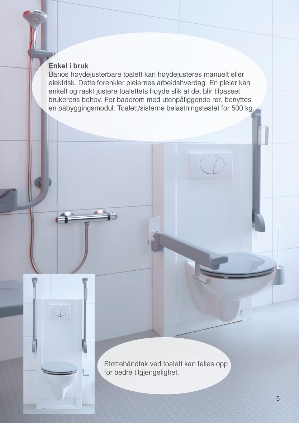 En pleier kan enkelt og raskt justere toalettets høyde slik at det blir tilpasset brukerens behov.