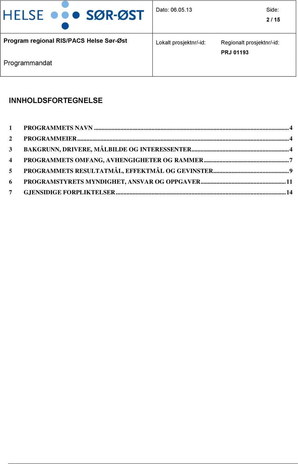 INNHOLDSFORTEGNELSE 1 PROGRAMMETS NAVN... 4 2 PROGRAMMEIER.