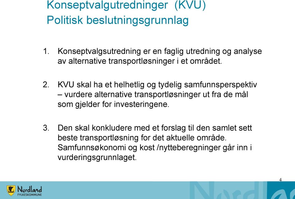 KVU skal ha et helhetlig og tydelig samfunnsperspektiv vurdere alternative transportløsninger ut fra de mål som gjelder