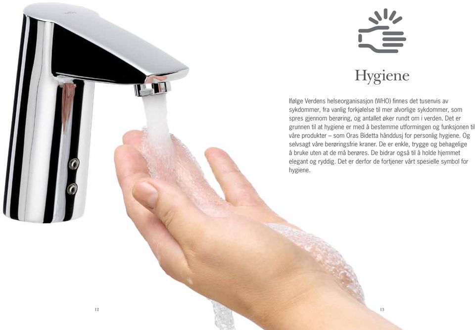 Det er grunnen til at hygiene er med å bestemme utformingen og funksjonen til våre produkter som Oras Bidetta hånddusj for personlig hygiene.