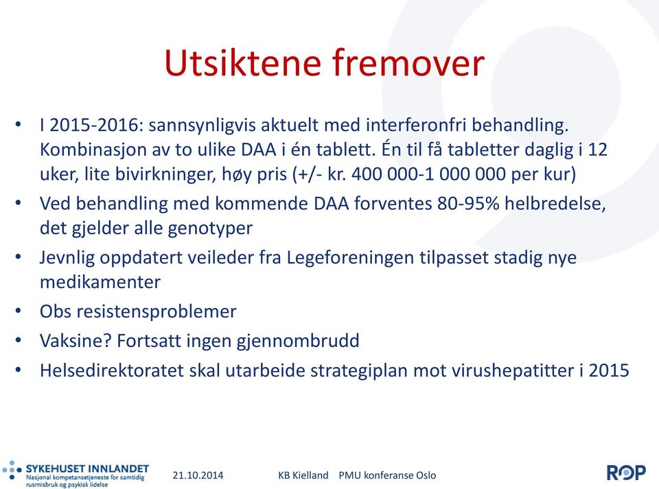 400 000-1 000 000 per kur) Ved behandling med kommende DAA forventes 80-95% helbredelse, det gjelder alle genotyper Jevnlig