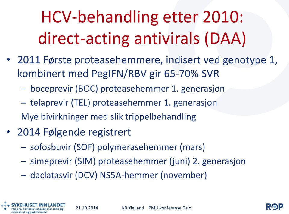 generasjon telaprevir (TEL) proteasehemmer 1.