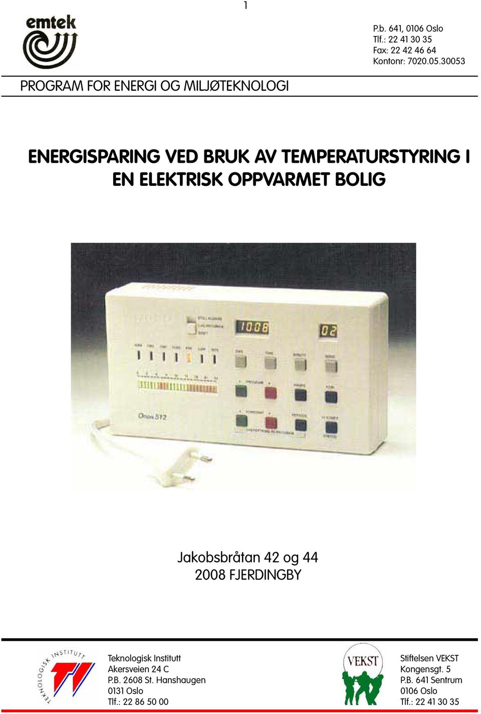 ELEKTRISK OPPVARMET BOLIG Jakobsbråtan 42 og 44 2008 FJERDINGBY Teknologisk Institutt Akersveien