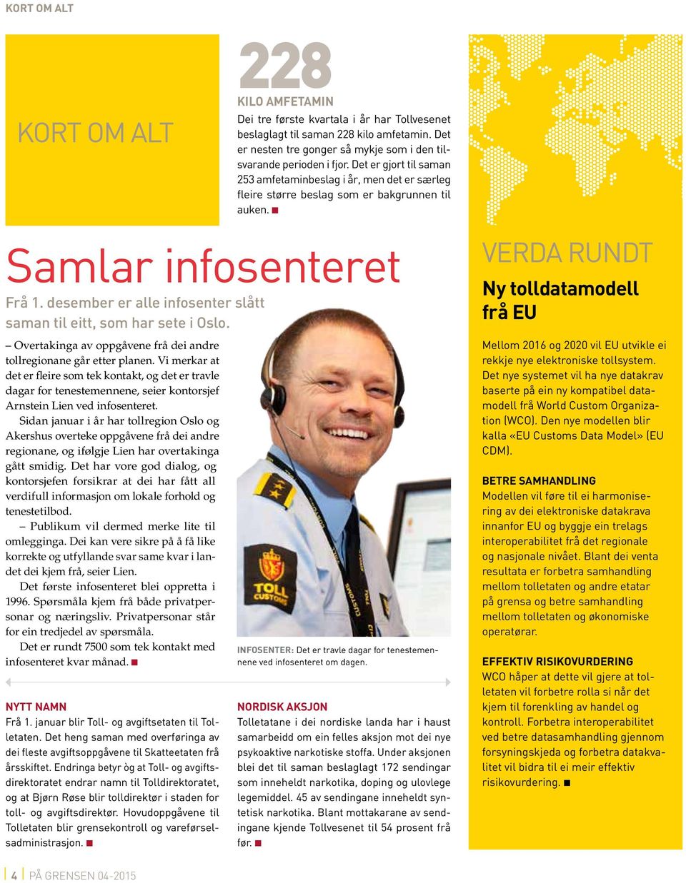 n Samlar infosenteret Frå 1. desember er alle infosenter slått saman til eitt, som har sete i Oslo.