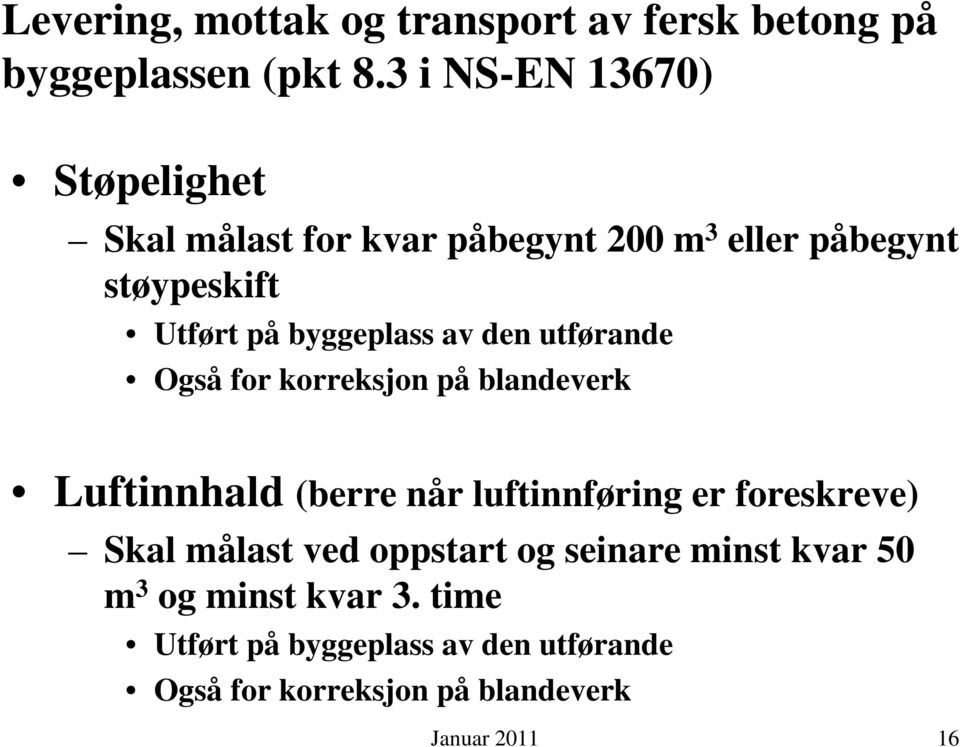 byggeplass av den utførande Også for korreksjon på blandeverk Luftinnhald (berre når luftinnføring er