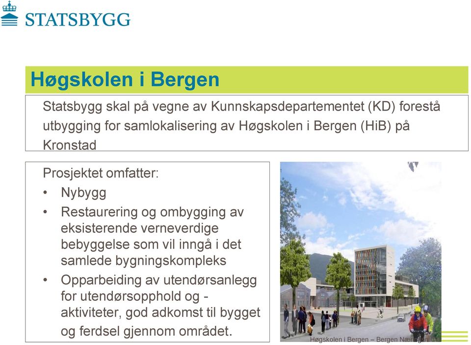 ombygging av eksisterende verneverdige bebyggelse som vil inngå i det samlede bygningskompleks