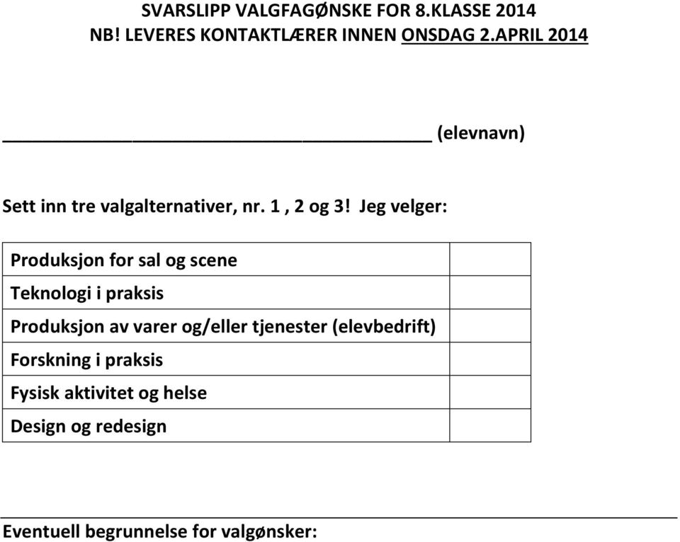 Jeg velger: Produksjon for sal og scene Teknologi i praksis Produksjon av varer og/eller