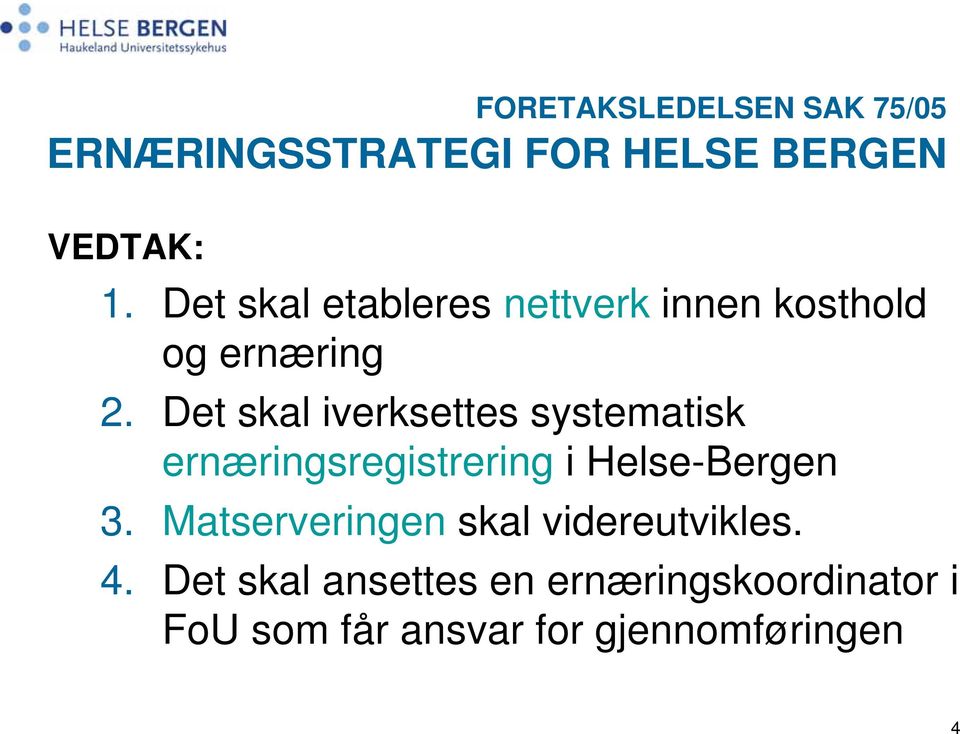 Det skal iverksettes systematisk ernæringsregistrering i Helse-Bergen 3.