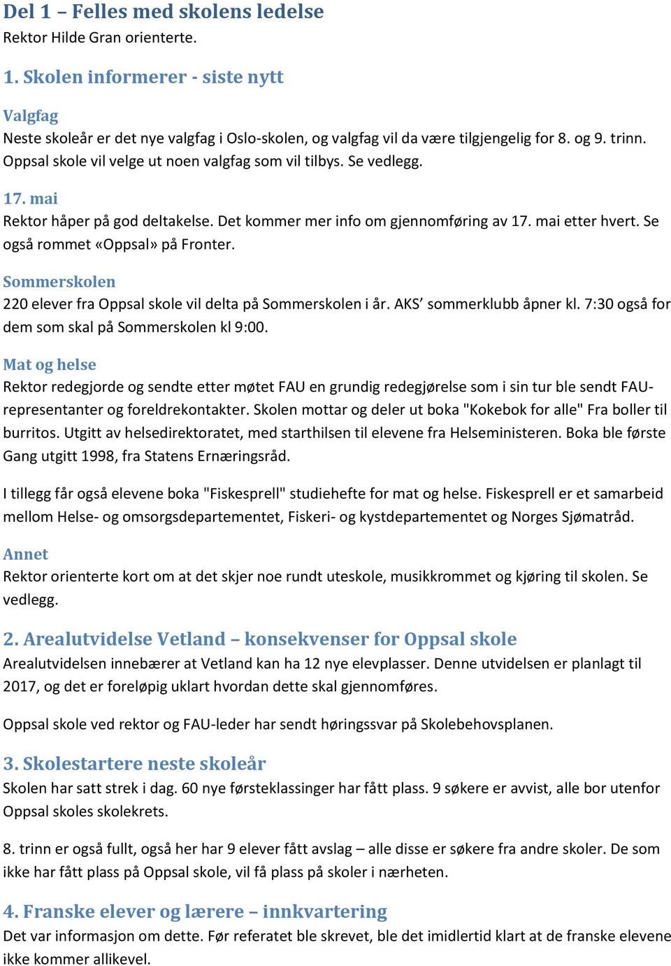 Se også rommet «Oppsal» på Fronter. Sommerskolen 220 elever fra Oppsal skole vil delta på Sommerskolen i år. AKS sommerklubb åpner kl. 7:30 også for dem som skal på Sommerskolen kl 9:00.