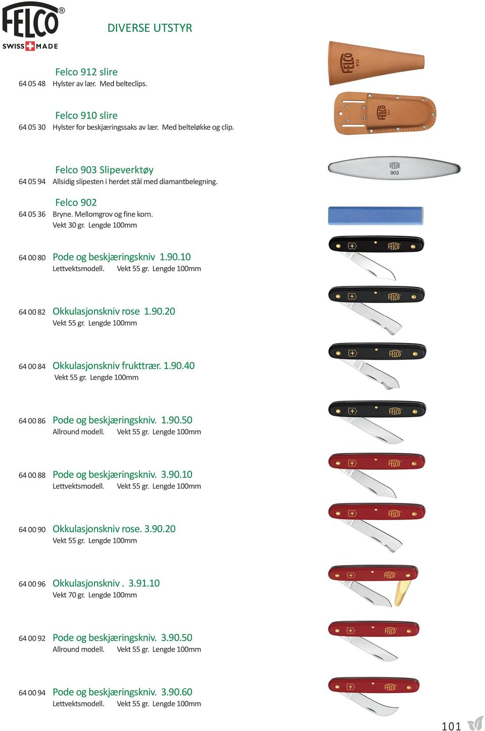 90.10 Lettvektsmodell. Vekt 55 gr. Lengde 100mm 64 00 82 Okkulasjonskniv rose 1.90.20 Vekt 55 gr. Lengde 100mm 64 00 84 Okkulasjonskniv frukttrær. 1.90.40 Vekt 55 gr.