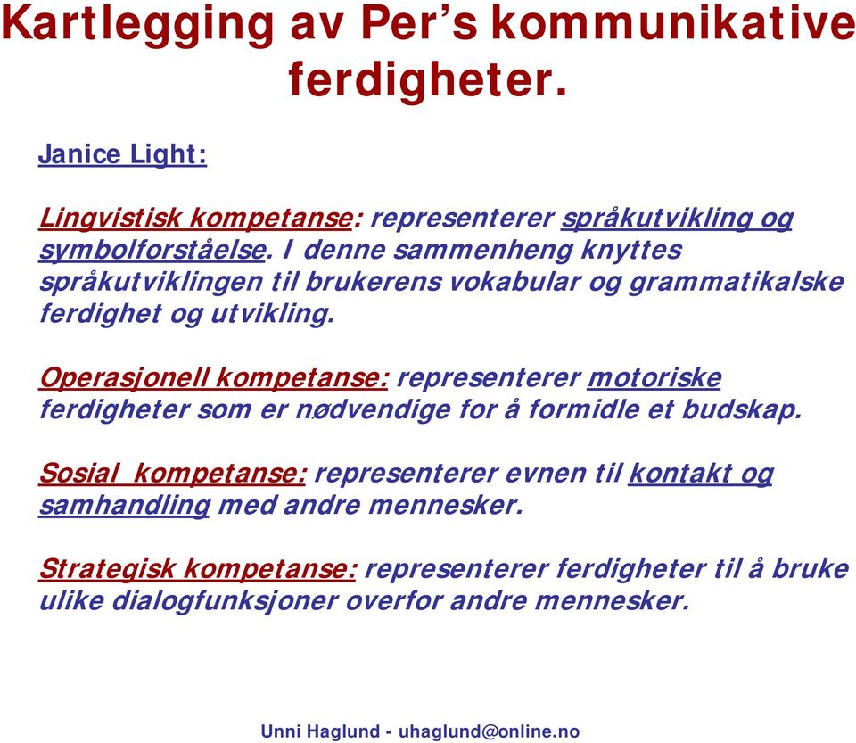 Operasjonell kompetanse: representerer motoriske ferdigheter som er nødvendige for å formidle et budskap.