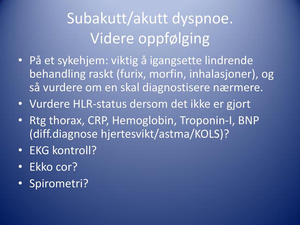 (furix, morfin, inhalasjoner), og så vurdere om en skal diagnostisere nærmere.