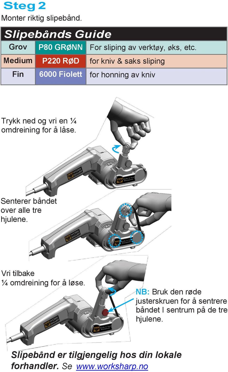 for å låse. Senterer båndet over alle tre hjulene. Vri tilbake ¼ omdreining for å løse.