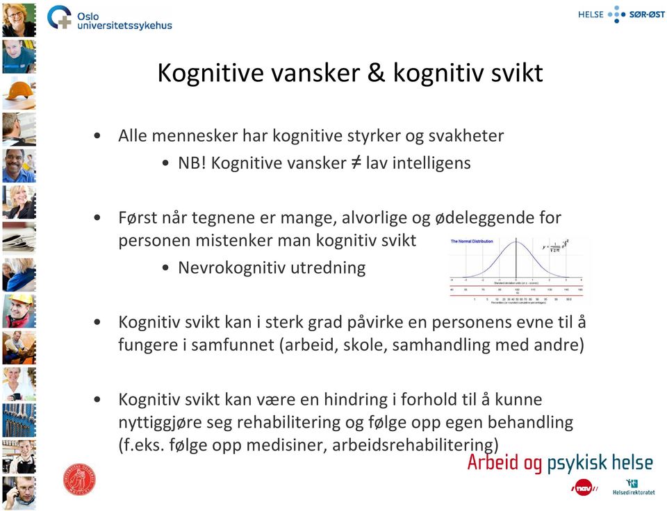 Nevrokognitiv utredning Kognitiv svikt kan i sterk grad påvirke en personens evne til å fungere i samfunnet (arbeid, skole,