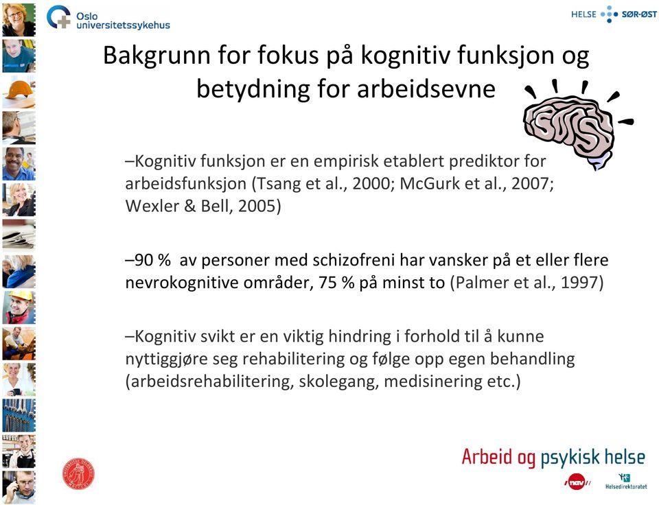 , 2007; Wexler & Bell, 2005) 90 % av personer med schizofreni har vansker på et eller flere nevrokognitive områder, 75 % på