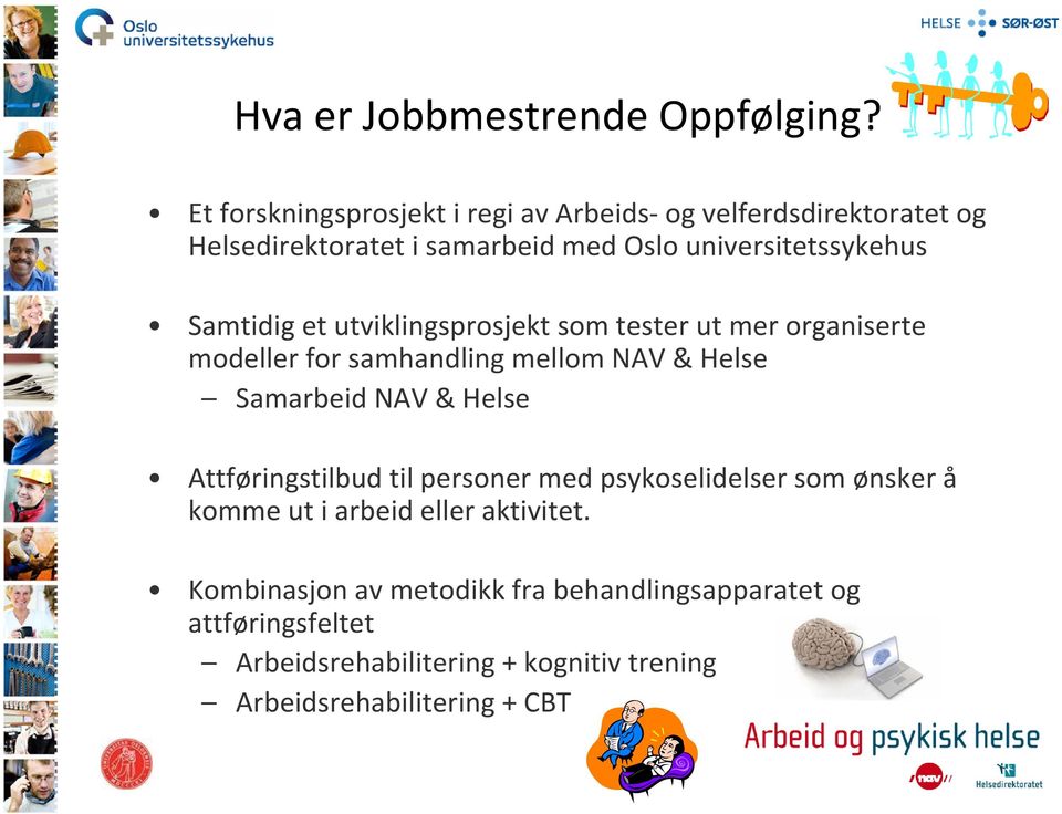 Samtidig et utviklingsprosjekt som tester ut mer organiserte modeller for samhandling mellom NAV & Helse Samarbeid NAV & Helse