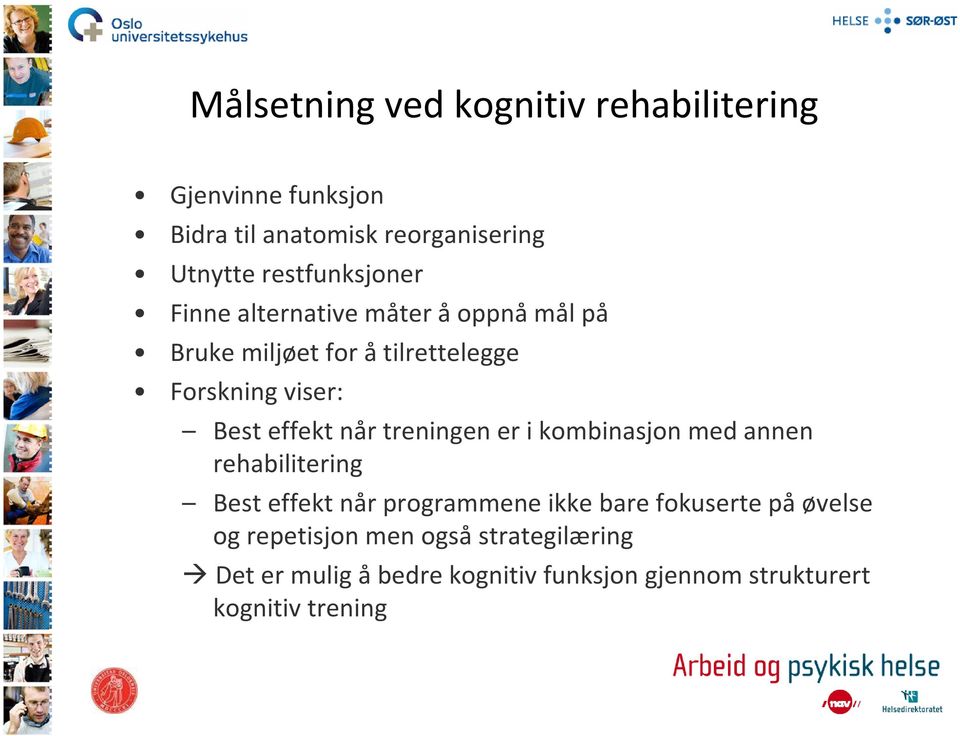 effekt når treningen er i kombinasjon med annen rehabilitering Best effekt når programmene ikke bare fokuserte