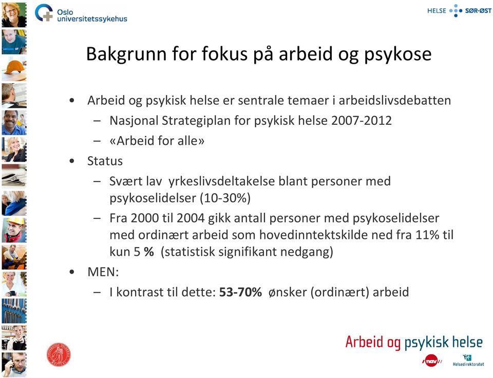 psykoselidelser (10 30%) Fra 2000 til 2004 gikk antall personer med psykoselidelser med ordinært arbeid som