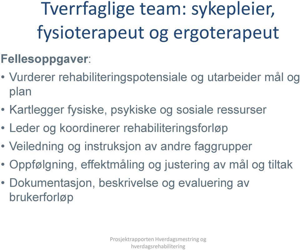 ressurser Leder og koordinerer rehabiliteringsforløp Veiledning og instruksjon av andre