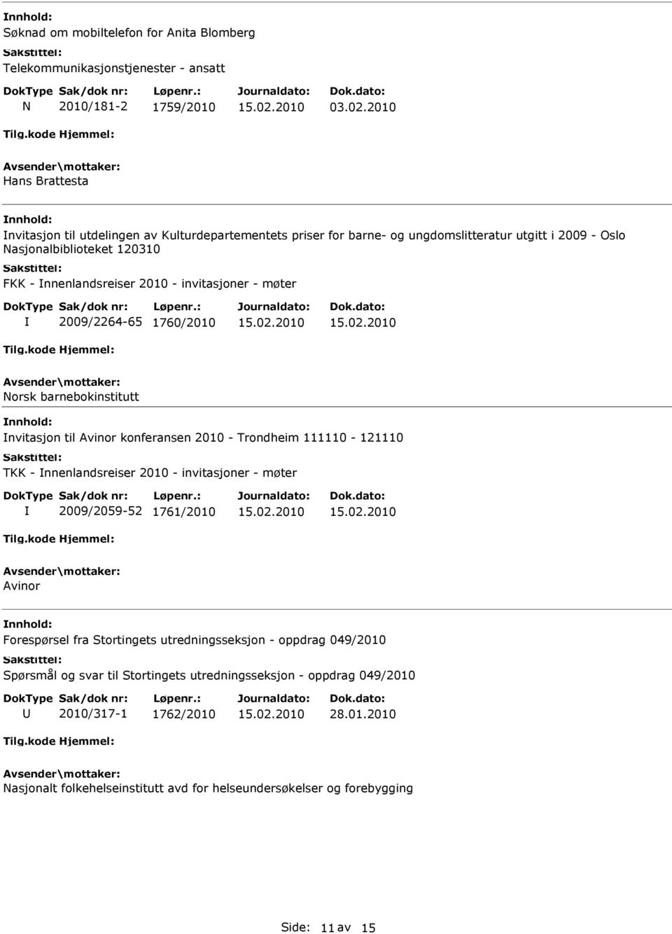 invitasjoner - møter 2009/2264-65 1760/2010 Norsk barnebokinstitutt nvitasjon til Avinor konferansen 2010 - Trondheim 111110-121110 TKK - nnenlandsreiser 2010 - invitasjoner - møter