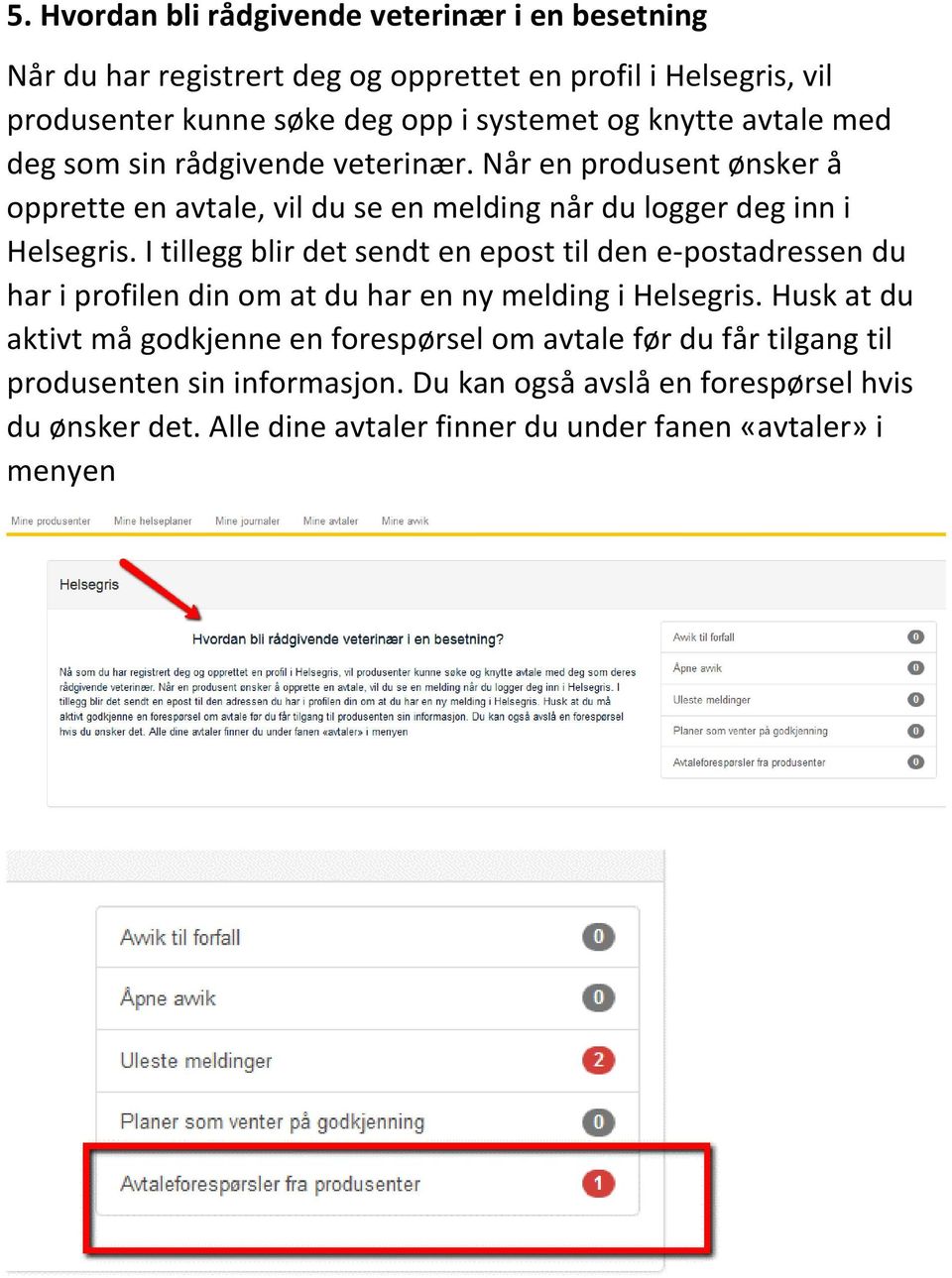 I tillegg blir det sendt en epost til den e-postadressen du har i profilen din om at du har en ny melding i Helsegris.