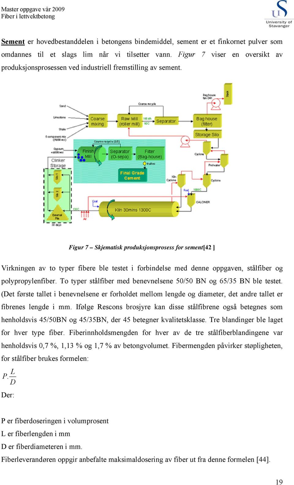 Figur 7 Skjematisk produksjonsprosess for sement[42 ] Virkningen av to typer fibere ble testet i forbindelse med denne oppgaven, stålfiber og polypropylenfiber.